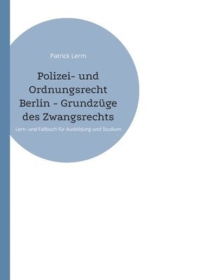Patrick Lerm - Polizei- und Ordnungsrecht Berlin - Grundzüge des Zwangsrechts, Häftad
