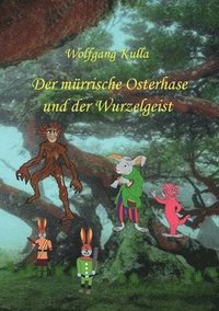 bokomslag Der mürrische Osterhase und der Wurzelgeist: Eine Geschichte zum Osterfest: Für Kinder ab 5 Jahren und Erstleser*innen