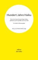 bokomslag Hundert Jahre Haiku: Die ersten deutschsprachigen Haiku, gedichtet von Franz Blei und Yvan Goll. Erweiterte Neuausgabe.