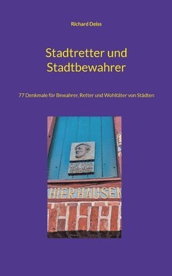 bokomslag Stadtretter und Stadtbewahrer: 77 Denkmale für Bewahrer, Retter und Wohltäter von Städten