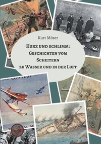 bokomslag Kurz und schlimm: Geschichten vom Scheitern zu Wasser und in der Luft