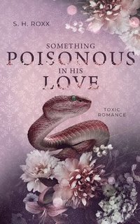 bokomslag Something Poisonous In His Love: Toxic Romance (Something Toxic 3)