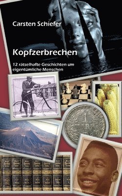 Kopfzerbrechen: 12 rätselhafte Geschichten um eigentümliche Menschen 1