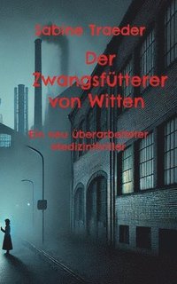 bokomslag Der Zwangsfütterer von Witten: Ein neu überarbeiteter Medizinthriller