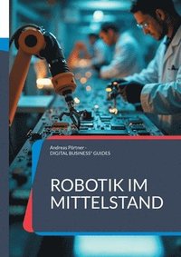 bokomslag Robotik im Mittelstand: Roboter-Auswahl und Roboter-Einführung erfolgreich meistern