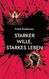 bokomslag Starker Wille, starkes Leben: Wie man einen starken Willen aufbaut