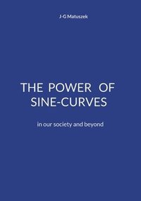 bokomslag The Power of Sine-Curves: in our society and beyond