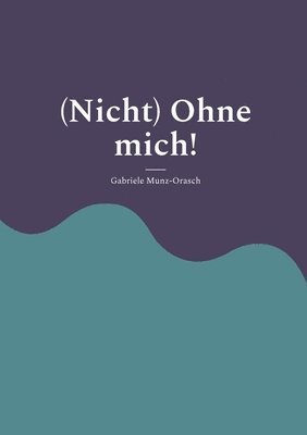 bokomslag (Nicht) Ohne mich!