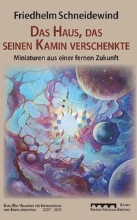 bokomslag Das Haus, das seinen Kamin verschenkte: Miniaturen aus einer fernen Zukunft