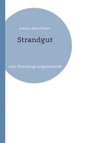 bokomslag Strandgut: vom Strandvogt aufgesammelt