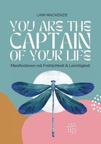 bokomslag You are the Captain of your Life: Manifestieren mit Fröhlichkeit und Leichtigkeit