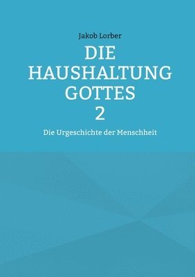 bokomslag Die Haushaltung Gottes Band 2: Die Urgeschichte der Menschheit