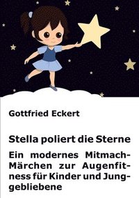 bokomslag Stella poliert die Sterne: Ein modernes Mitmach-Märchen zur Augenfitness für Kinder und Junggebliebene