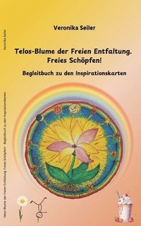 bokomslag Telos-Blume der Freien Entfaltung. Freies Schöpfen
