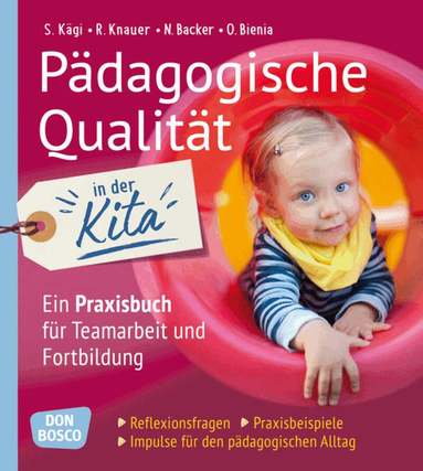Nadine Backer, Oliver Bienia, Sylvia Kägi, Raingard Knauer - Pädagogische Qualität in der Kita. Reflexionsfragen, Praxisbeispiele, Impulse für den pädagogischen Alltag, Häftad