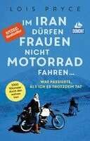 Lois Pryce - Im Iran dürfen Frauen nicht Motorrad fahren ..., Häftad
