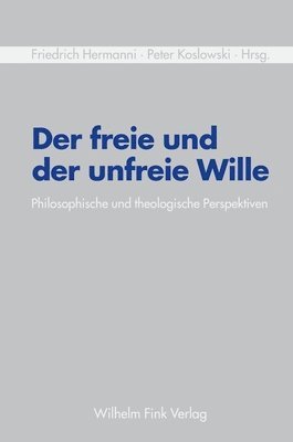 Ansgar Beckermann, Armin Kreiner, Eilert Herms, Friedrich Hermanni, Jana Koslowski, Peter Koslowski - Freie Und Der Unfreie Wille, Häftad