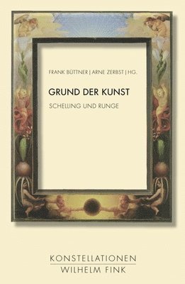 Arne Zerbst - Grund Der Kunst: Schelling Und Runge, Inbunden