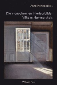 bokomslag Die monochromen Interieurbilder Vilhelm Hammershøis