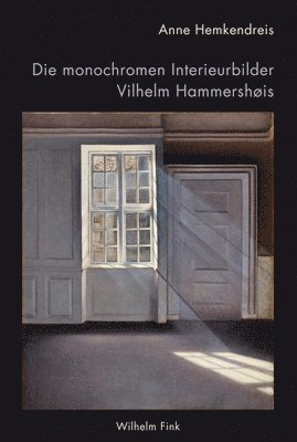 Die monochromen Interieurbilder Vilhelm Hammershøis 1