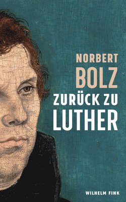 Norbert Bolz - Zurück zu Luther, Inbunden