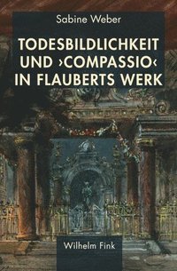 bokomslag Todesbildlichkeit und 'compassio' in Flauberts Werk