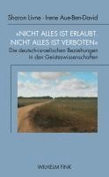 bokomslag 'Nicht Alles Ist Erlaubt, Nicht Alles Ist Verboten': Die Deutsch-Israelischen Beziehungen in Den Geisteswissenschaften (1950-1990)