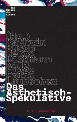 Kathrin Busch, Georg Dickmann - Das Asthetisch-Spekulative, Häftad