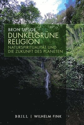 Bron Taylor - Dunkelgrune Religion: Naturspiritualitat Und Die Zukunft Des Planeten, Inbunden