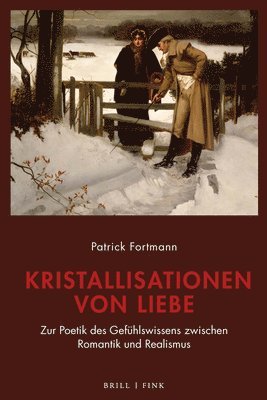 Patrick Fortmann - Kristallisationen Von Liebe: Zur Poetik Des Gefuhlswissens Zwischen Romantik Und Realismus, Inbunden