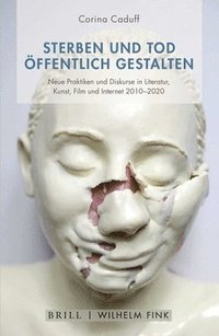 bokomslag Sterben Und Tod Öffentlich Gestalten: Neue Praktiken Und Diskurse in Den Künsten Der Gegenwart