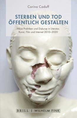 Sterben Und Tod Offentlich Gestalten: Neue Praktiken Und Diskurse in Den Kunsten Der Gegenwart