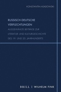 bokomslag Russisch-Deutsche Verflechtungen: Ausgewahlte Beitrage Zur Literatur- Und Kulturgeschichte Des 19. Und 20. Jahrhunderts