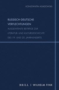 bokomslag Russisch-Deutsche Verflechtungen: Ausgewählte Beiträge Zur Literatur- Und Kulturgeschichte Des 19. Und 20. Jahrhunderts. Herausgegeben Von Fedor Polja