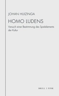 Johan Huizinga, Annette Wunschel - Homo Ludens: Versuch Einer Bestimmung Des Spielelements Der Kultur. Mit Der Rektoratsrede Von 1933 'Uber Die Grenzen Von Spiel Und Ernst in Der Kultur, Inbunden