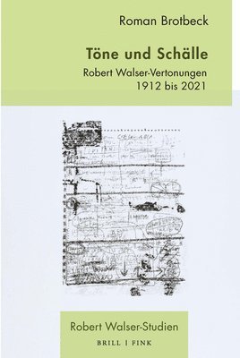 Roman Brotbeck - Tone Und Schalle: Robert Walser-Vertonungen 1912 Bis 2021, Inbunden
