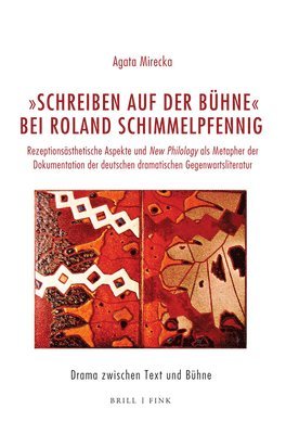 Agata Mirecka - 'Schreiben Auf Der Buhne' Bei Roland Schimmelpfennig: Rezeptionsasthetische Aspekte Und New Philology ALS Metapher Der Dokumentation Der Deutschen Dra, Inbunden