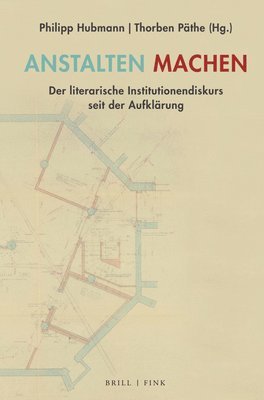 bokomslag Anstalten Machen: Der Literarische Institutionendiskurs Seit Der Aufklarung