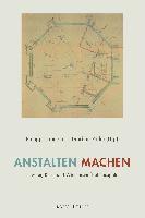 Philipp Hubmann, Thorben Pathe, Thorben Päthe - Anstalten Machen: Der Literarische Institutionendiskurs Seit Der Aufklarung, Inbunden