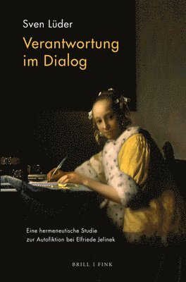 Sven Lüder - Verantwortung Im Dialog: Eine Hermeneutische Studie Zur Autofiktion Bei Elfriede Jelinek, Inbunden
