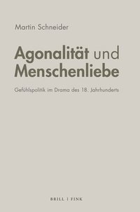 bokomslag Agonalitat Und Menschenliebe: Gefuhlspolitik Im Drama Des 18. Jahrhunderts