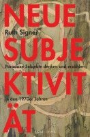 Neue Subjektivitat: Paradoxe Subjekte Denken Und Erzahlen in Den 1970er Jahren