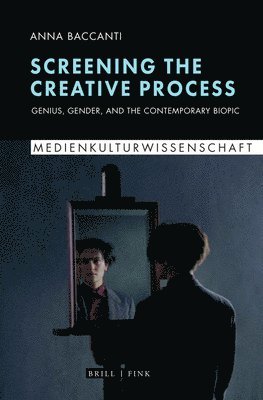 Screening the Creative Process: Genius, Gender, and the Contemporary Biopic