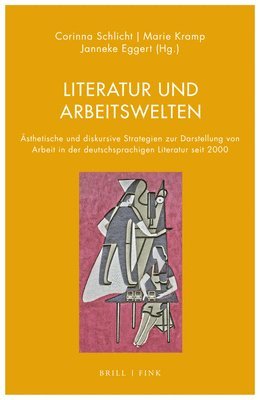 bokomslag Literatur Und Arbeitswelten: Asthetische Und Diskursive Strategien Zur Darstellung Von Arbeit in Der Deutschsprachigen Literatur Seit 2000