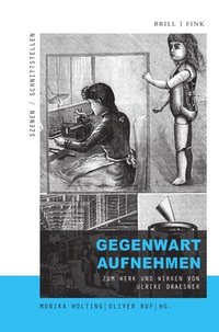 bokomslag Gegenwart Aufnehmen: Zum Werk Und Wirken Von Ulrike Draesner