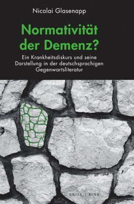 Nicolai Glasenapp - Normativitat Der Demenz?: Ein Krankheitsdiskurs Und Seine Darstellung in Der Deutschsprachigen Gegenwartsliteratur, Inbunden