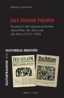 Das Eigene Fremde: Russland in Den Expressionistischen Zeitschriften Der Sturm Und Die Aktion (1910-1932) 1