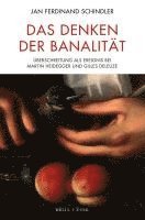 bokomslag Das Denken Der Banalitat: Uberschreitung ALS Ereignis Bei Martin Heidegger Und Gilles Deleuze