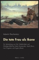 bokomslag Die Tote Frau ALS Ikone: Zur Verbindung Von Tod, Weiblichkeit Und (Heiligen-)Bild Bei Fedor Dostoevskij, Vasilij Perov, Ivan Turgenev Und Evgen