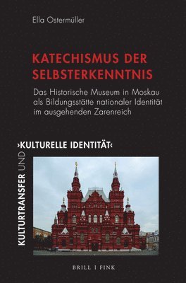 bokomslag 'Katechismus Der Selbsterkenntnis': Das Historische Museum in Moskau ALS Bildungsstatte Nationaler Identitat Im Ausgehenden Zarenreich